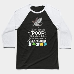 I Don't Always Poop But When I Do It's Always On A Clean Shirt Baseball T-Shirt